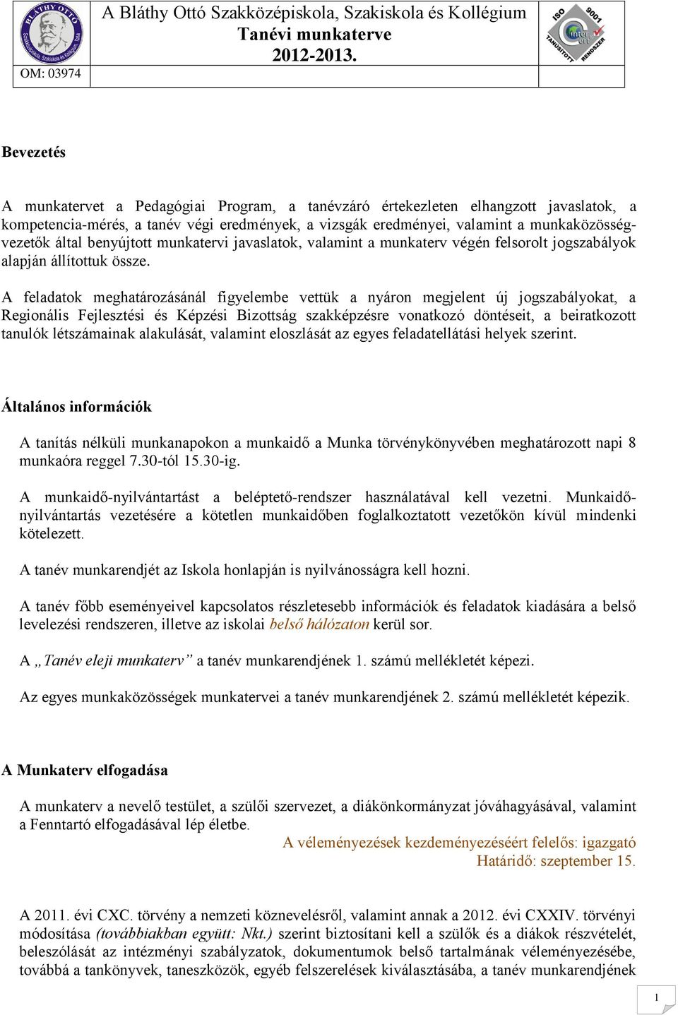 A feladatok meghatározásánál figyelembe vettük a nyáron megjelent új jogszabályokat, a Regionális Fejlesztési és Képzési Bizottság szakképzésre vonatkozó döntéseit, a beiratkozott tanulók