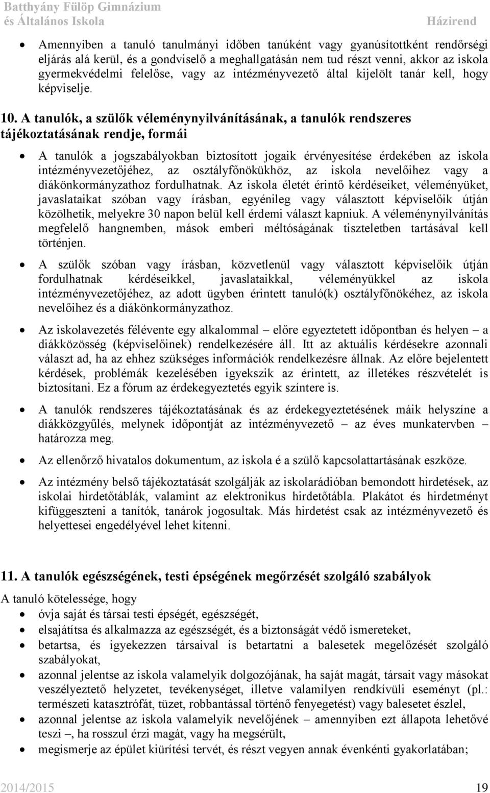 A tanulók, a szülők véleménynyilvánításának, a tanulók rendszeres tájékoztatásának rendje, formái A tanulók a jogszabályokban biztosított jogaik érvényesítése érdekében az iskola