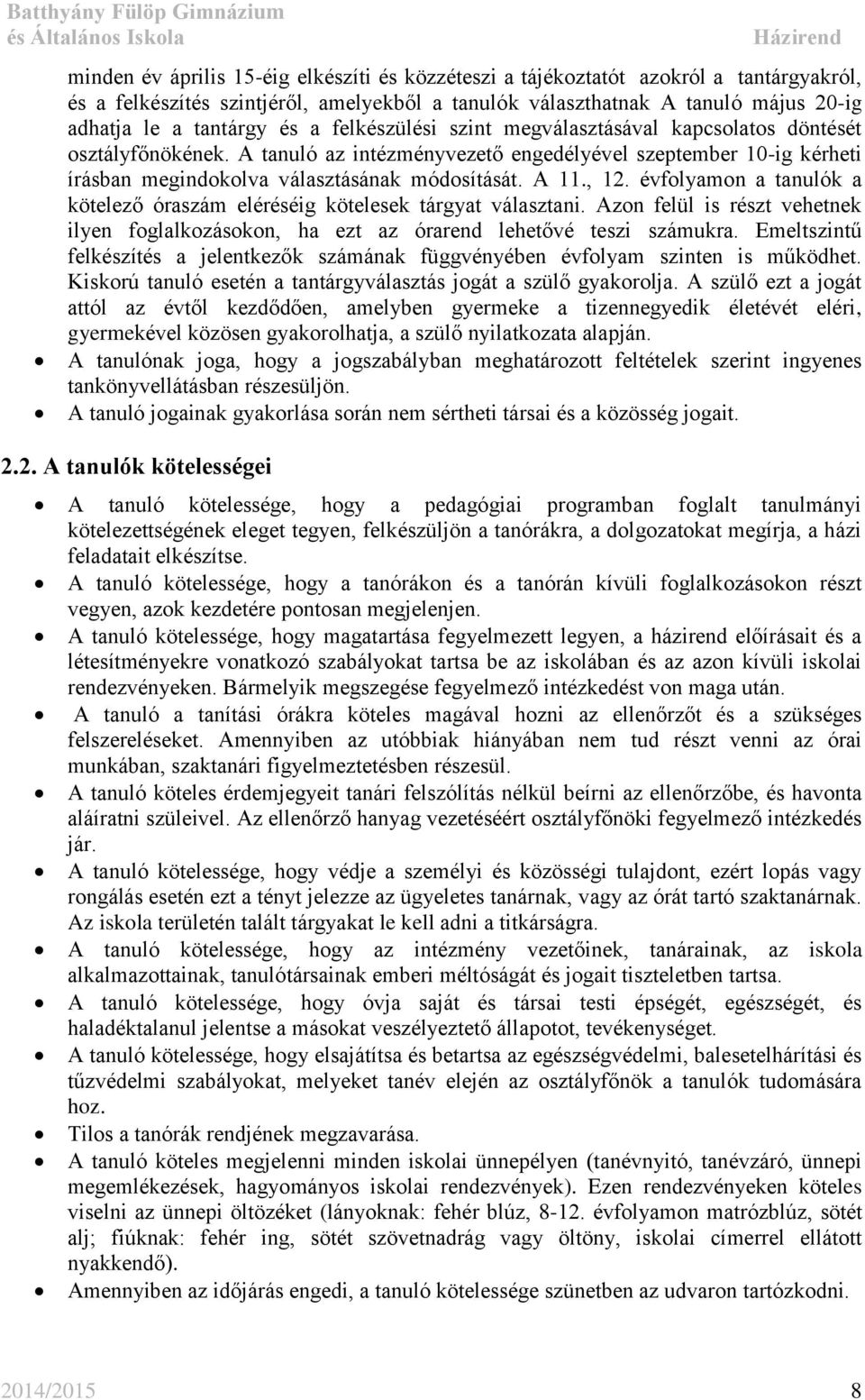 , 12. évfolyamon a tanulók a kötelező óraszám eléréséig kötelesek tárgyat választani. Azon felül is részt vehetnek ilyen foglalkozásokon, ha ezt az órarend lehetővé teszi számukra.