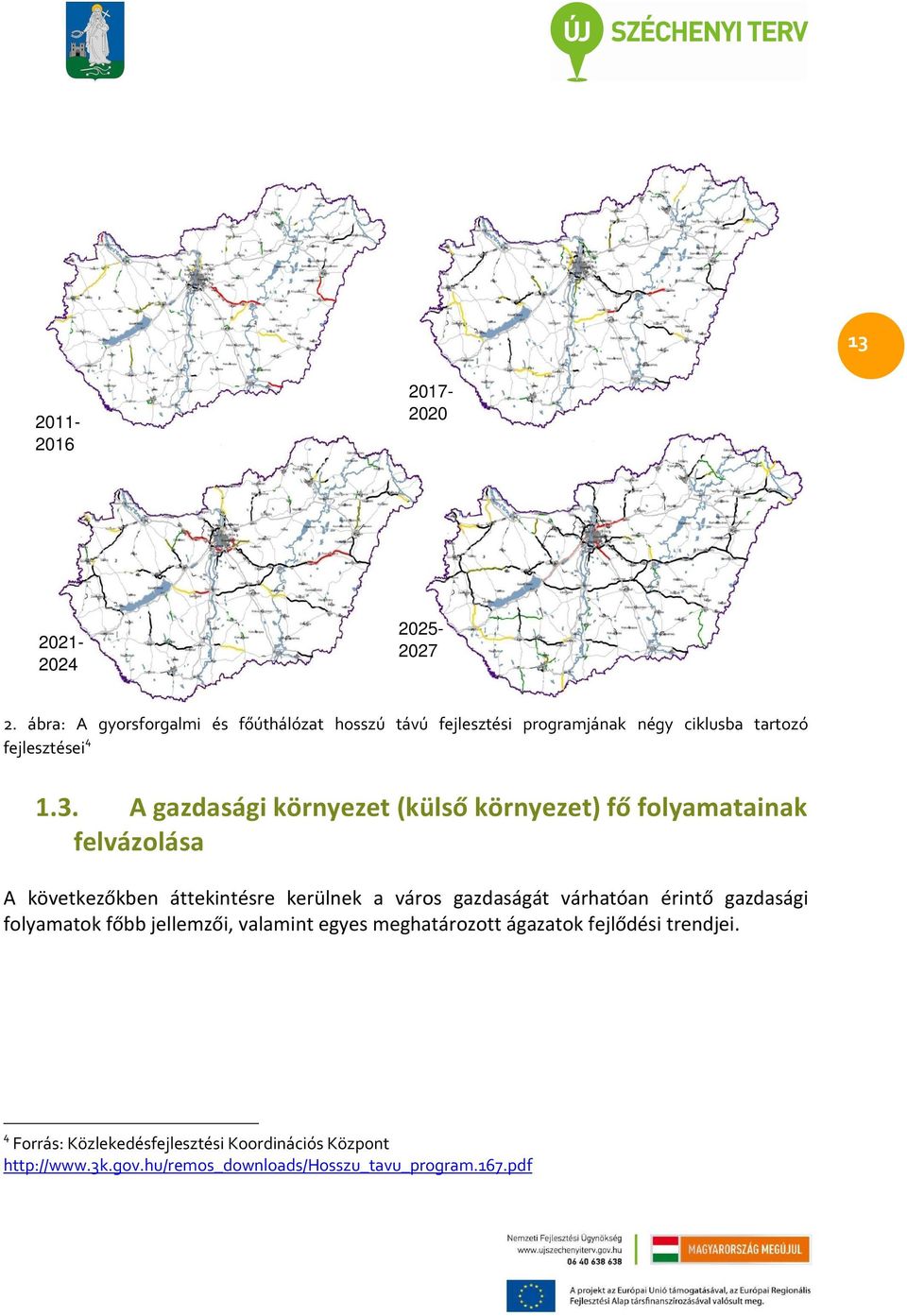 A gazdasági környezet (külső környezet) fő folyamatainak felvázolása A következőkben áttekintésre kerülnek a város gazdaságát