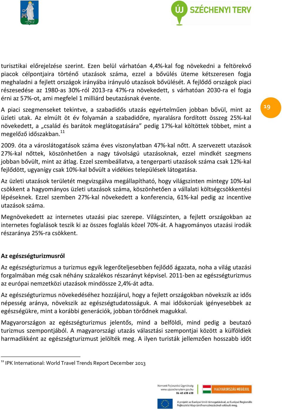 bővülését. A fejlődő országok piaci részesedése az 1980-as 30%-ról 2013-ra 47%-ra növekedett, s várhatóan 2030-ra el fogja érni az 57%-ot, ami megfelel 1 milliárd beutazásnak évente.