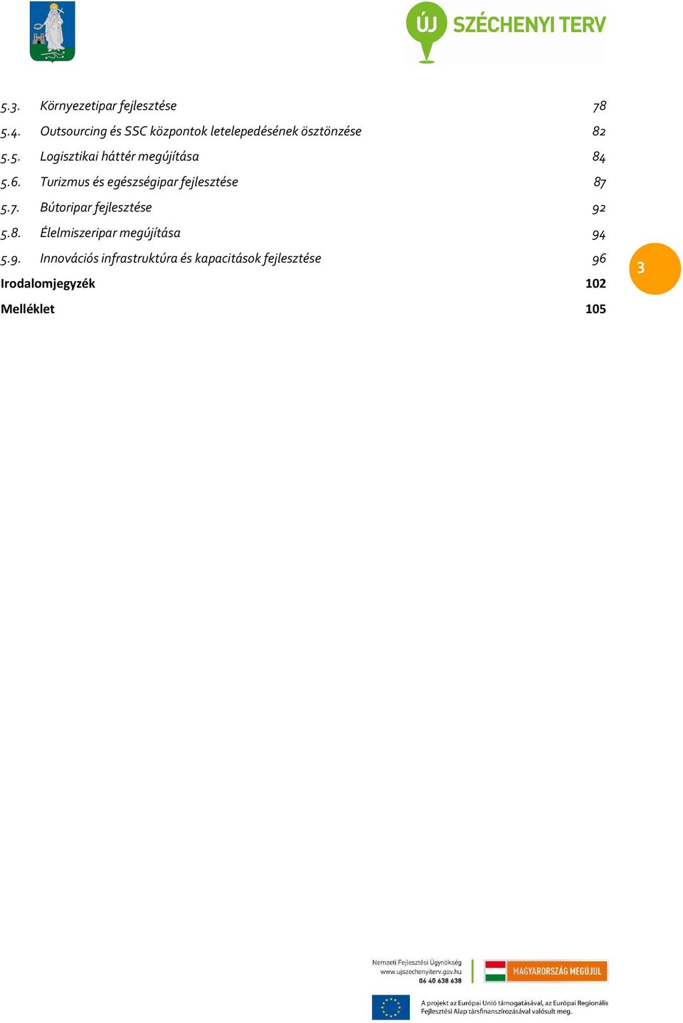 5. Logisztikai háttér megújítása 84 5.6. Turizmus és egészségipar fejlesztése 87 