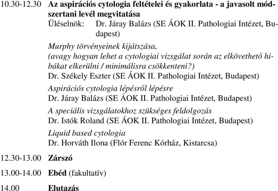 Székely Eszter (SE ÁOK II. Pathologiai Intézet, Budapest) Aspirációs cytologia lépésrl lépésre Dr. Járay Balázs (SE ÁOK II.