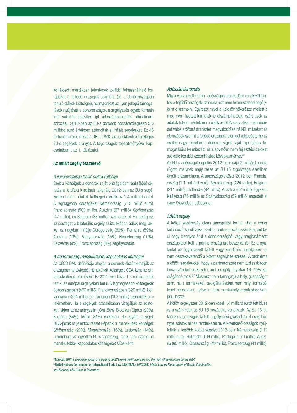 adósságelengedés, klímafinanszírozás). 2012-ben az EU-s donorok hozzávetőlegesen 5,6 milliárd euró értékben számoltak el inflált segélyeket.