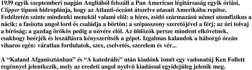 bíróság; a gazdag örökös pedig a nővére elől. Az üldözők persze mindent elkövetnek, csakhogy beérjék és leszállásra kényszerítsék a gépet.