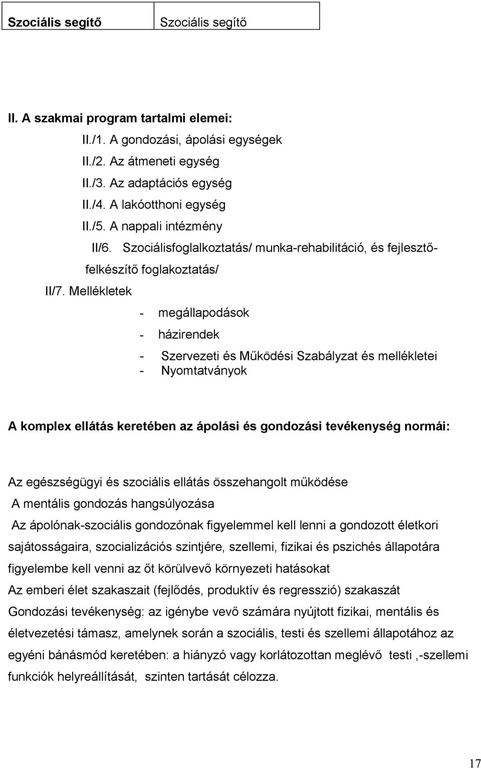 Mellékletek - megállapodások - házirendek - Szervezeti és Működési Szabályzat és mellékletei - Nyomtatványok A komplex ellátás keretében az ápolási és gondozási tevékenység normái: Az egészségügyi és