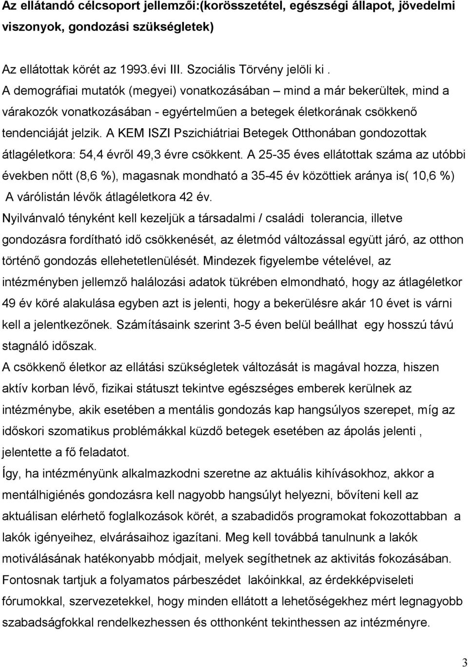 A KEM ISZI Pszichiátriai Betegek Otthonában gondozottak átlagéletkora: 54,4 évről 49,3 évre csökkent.