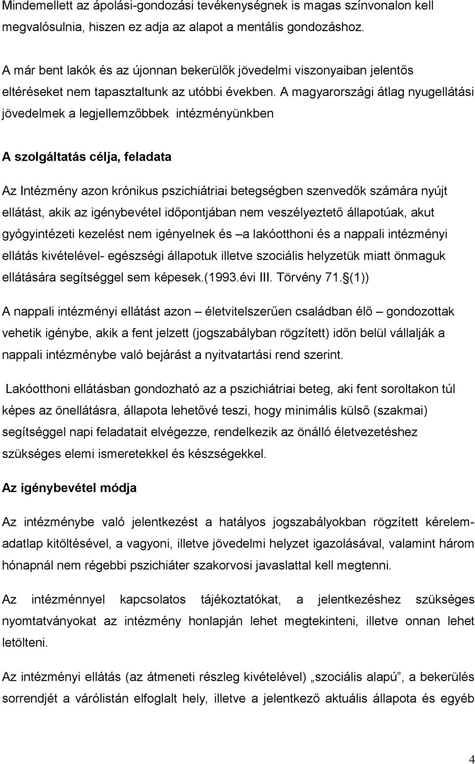 A magyarországi átlag nyugellátási jövedelmek a legjellemzőbbek intézményünkben A szolgáltatás célja, feladata Az Intézmény azon krónikus pszichiátriai betegségben szenvedők számára nyújt ellátást,