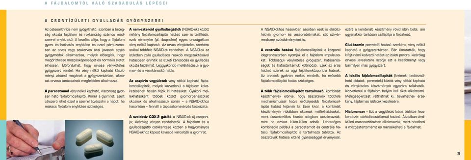 A kezelés célja, hogy a fájdalom gyors és hathatós enyhítése és ezzel párhuzamosan az orvos vagy szakorvos által javasolt egyéb gyógymódok alkalmazása, melyek elôsegítik, hogy megôrizhesse