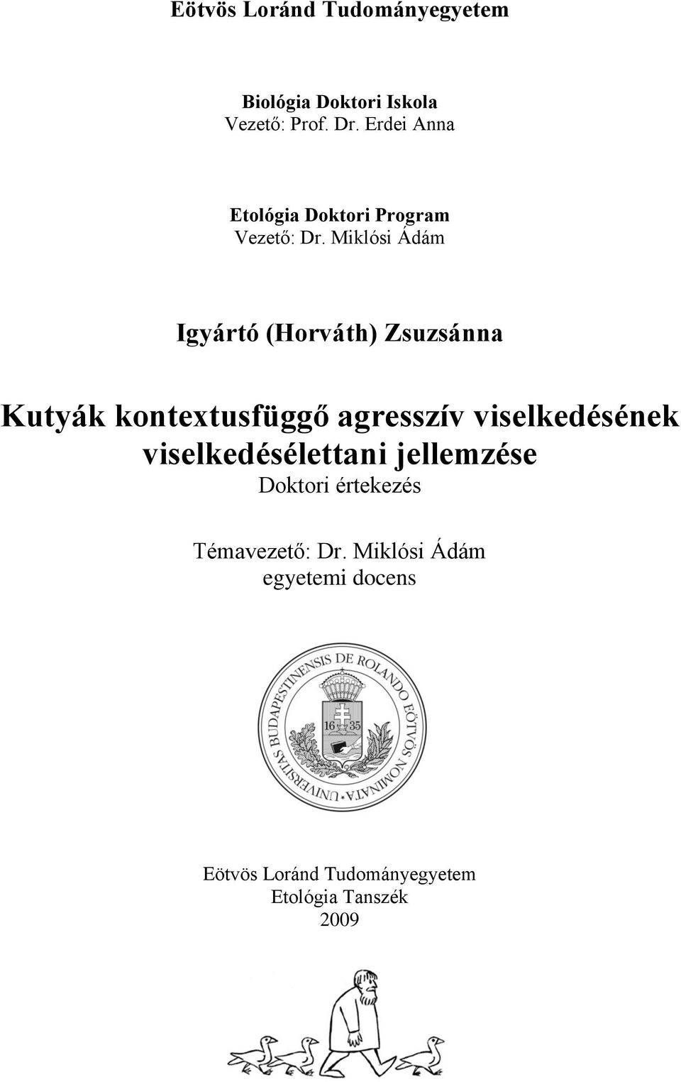 Miklósi Ádám Igyártó (Horváth) Zsuzsánna Kutyák kontextusfüggő agresszív viselkedésének