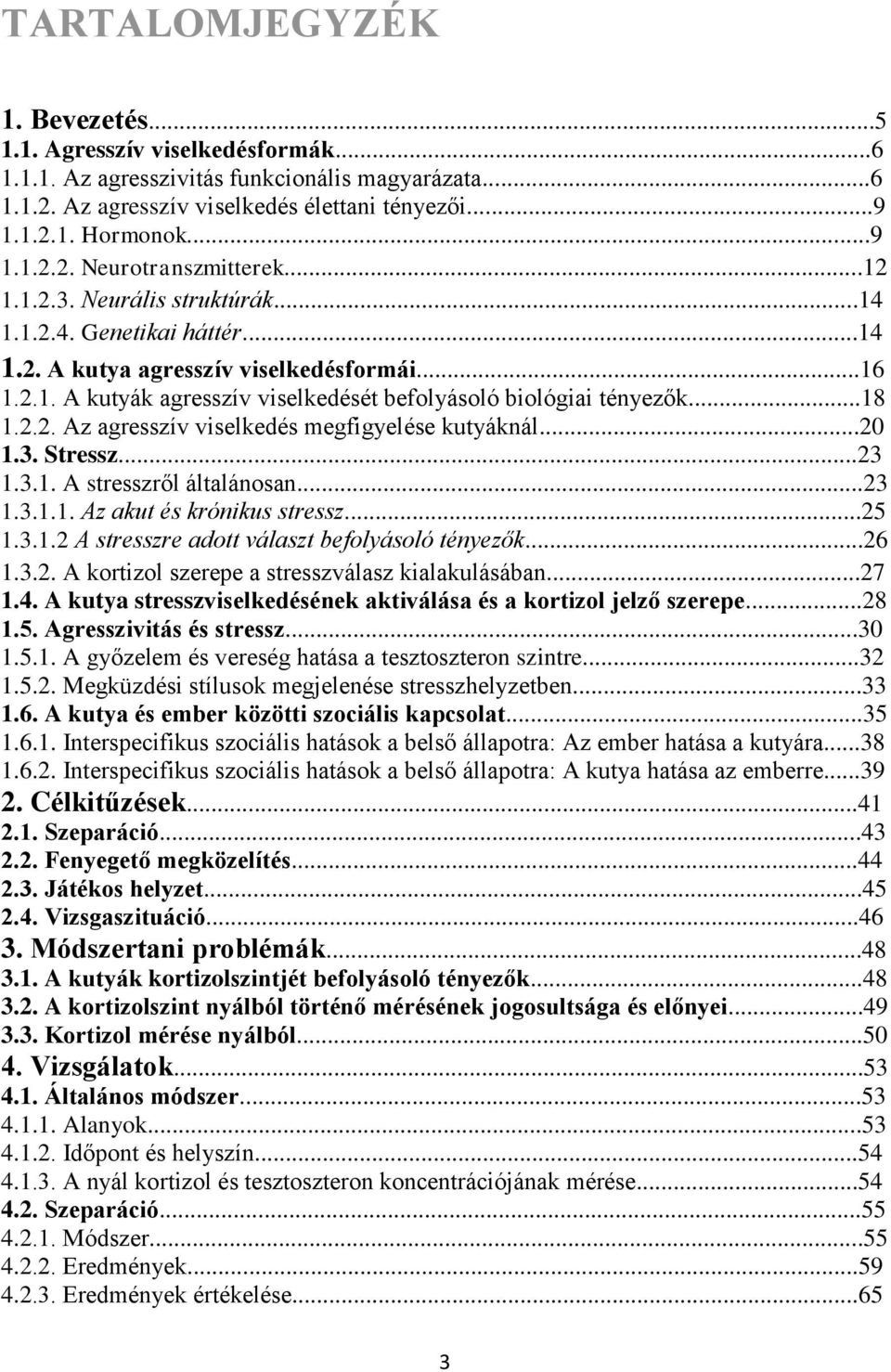 ..20 1.3. Stressz...23 1.3.1. A stresszről általánosan...23 1.3.1.1. Az akut és krónikus stressz...25 1.3.1.2 A stresszre adott választ befolyásoló tényezők...26 1.3.2. A kortizol szerepe a stresszválasz kialakulásában.