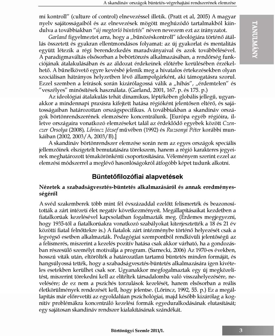 Garland figyelmeztet arra, hogy a bűnözéskontroll ideológiára történő átállás összetett és gyakran ellentmondásos folyamat: az új gyakorlat és mentalitás együtt létezik a régi berendezkedés