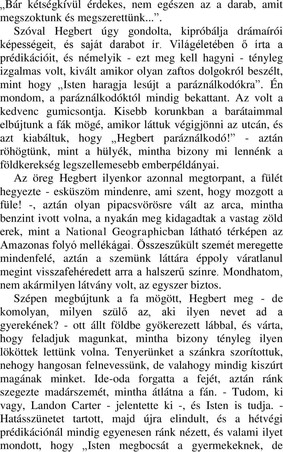 Én mondom, a paráználkodóktól mindig bekattant. Az volt a kedvenc gumicsontja.