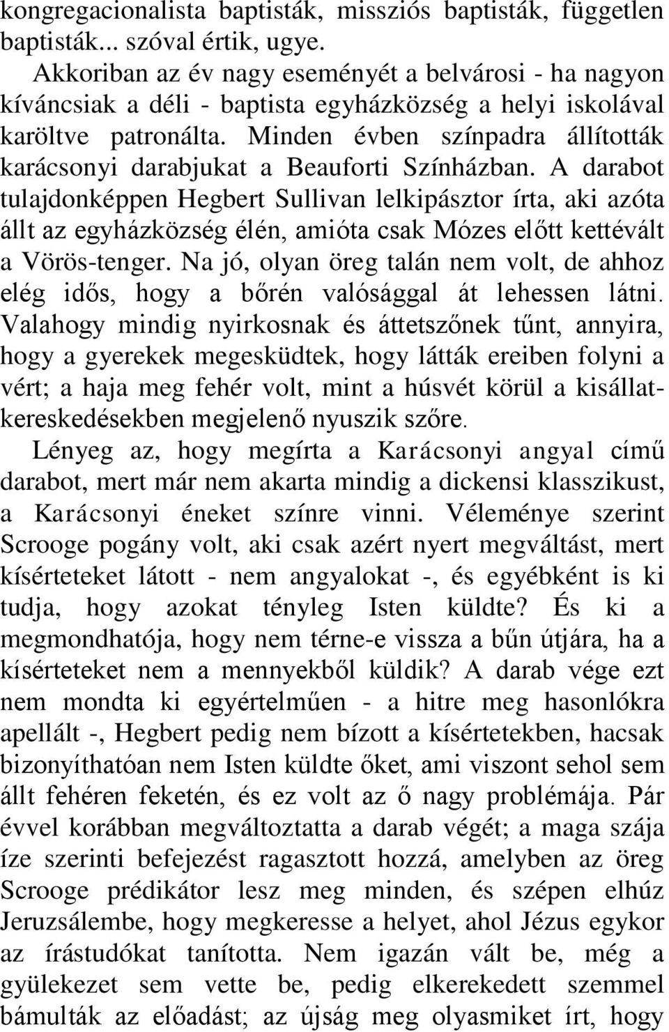 Minden évben színpadra állították karácsonyi darabjukat a Beauforti Színházban.