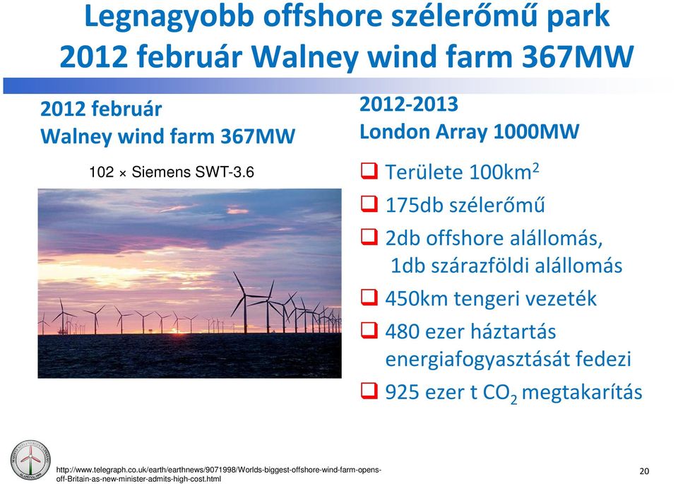 6 2012-2013 London Array 1000MW Területe 100km 2 175db szélerőmű 2db offshore alállomás, 1db szárazföldi alállomás