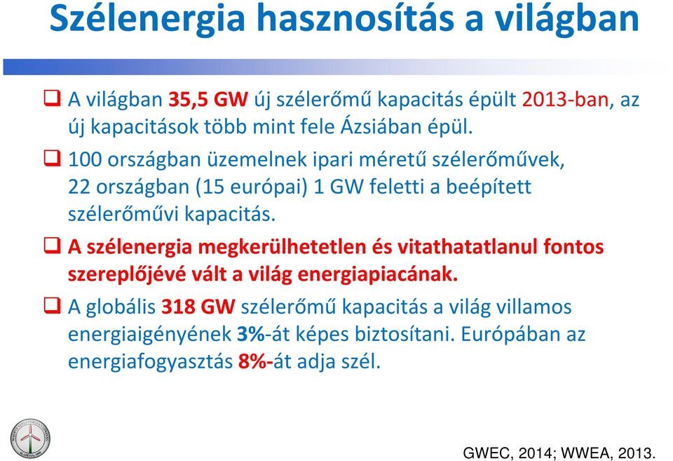 100 országban üzemelnek ipari méretű szélerőművek, 22 országban (15 európai) 1 GW feletti a beépített szélerőművi kapacitás.