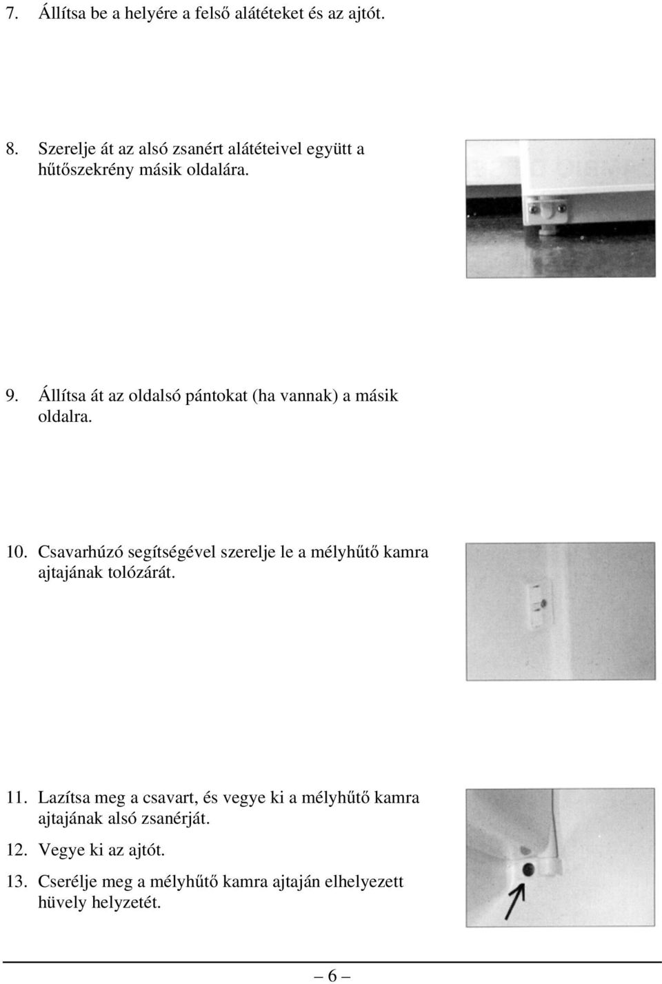 Állítsa át az oldalsó pántokat (ha vannak) a másik oldalra. 10.