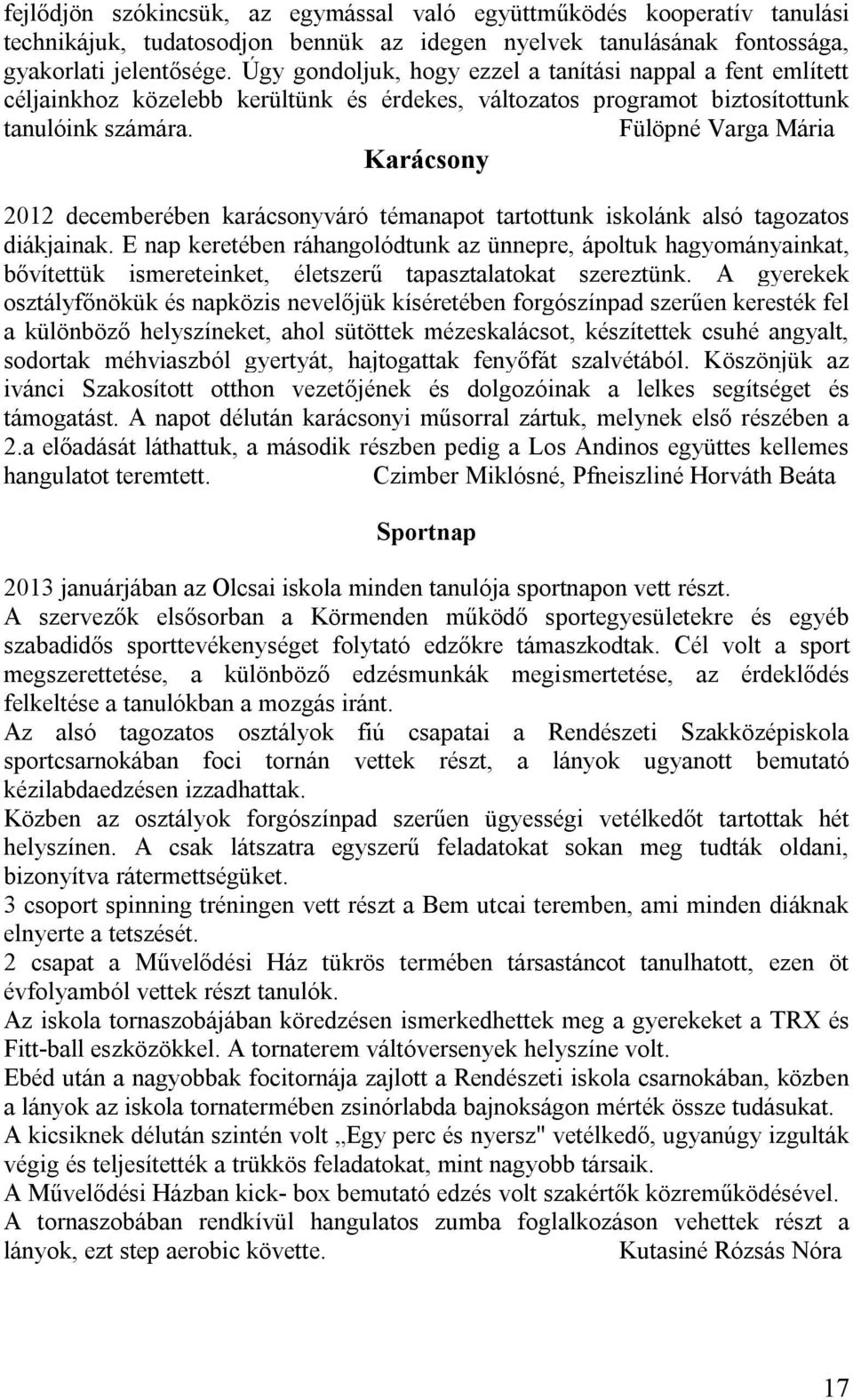 Fülöpné Varga Mária Karácsony 2012 decemberében karácsonyváró témanapot tartottunk iskolánk alsó tagozatos diákjainak.