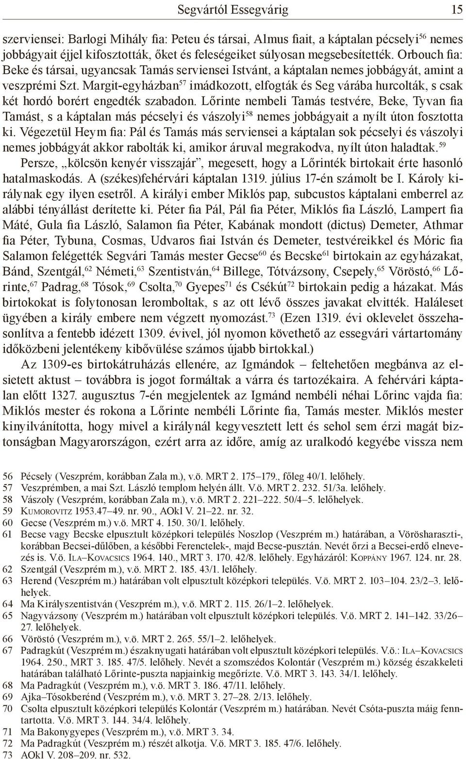 Margit-egyházban 57 imádkozott, elfogták és Seg várába hurcolták, s csak két hordó borért engedték szabadon.