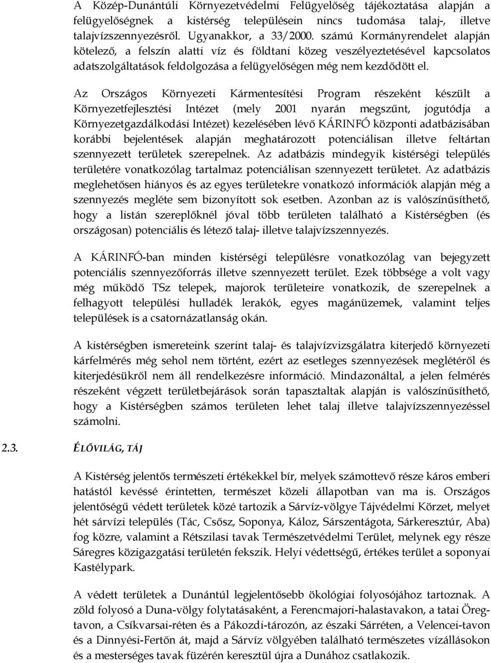 Az Országos Környezeti Kármentesítési Program részeként készült a Környezetfejlesztési Intézet (mely 2001 nyarán megszűnt, jogutódja a Környezetgazdálkodási Intézet) kezelésében lévő KÁRINFÓ központi