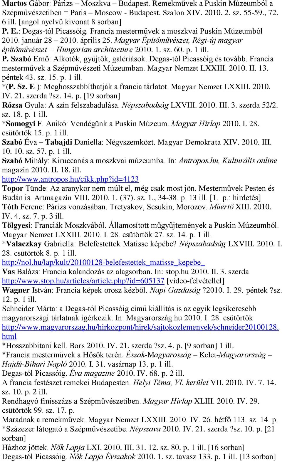 1 ill. P. Szabó Ernő: Alkotók, gyűjtők, galériások. Degas-tól Picassóig és tovább. Francia mesterművek a Szépművészeti Múzeumban. Magyar Nemzet LXXIII. 2010. II. 13. péntek 43. sz. 15. p. 1 ill. *(P.