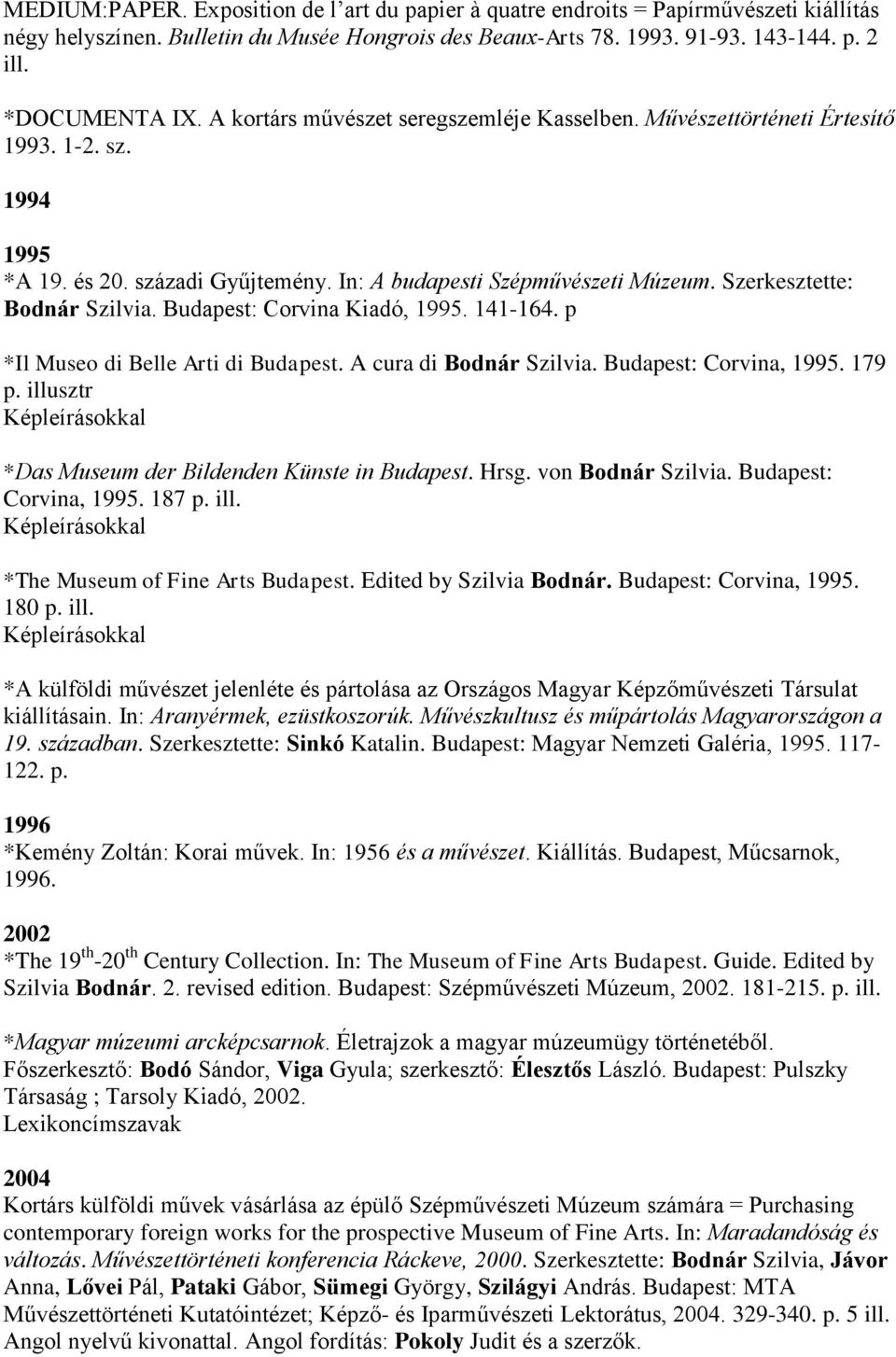 Budapest: Corvina Kiadó, 1995. 141-164. p *Il Museo di Belle Arti di Budapest. A cura di Bodnár Szilvia. Budapest: Corvina, 1995. 179 p.