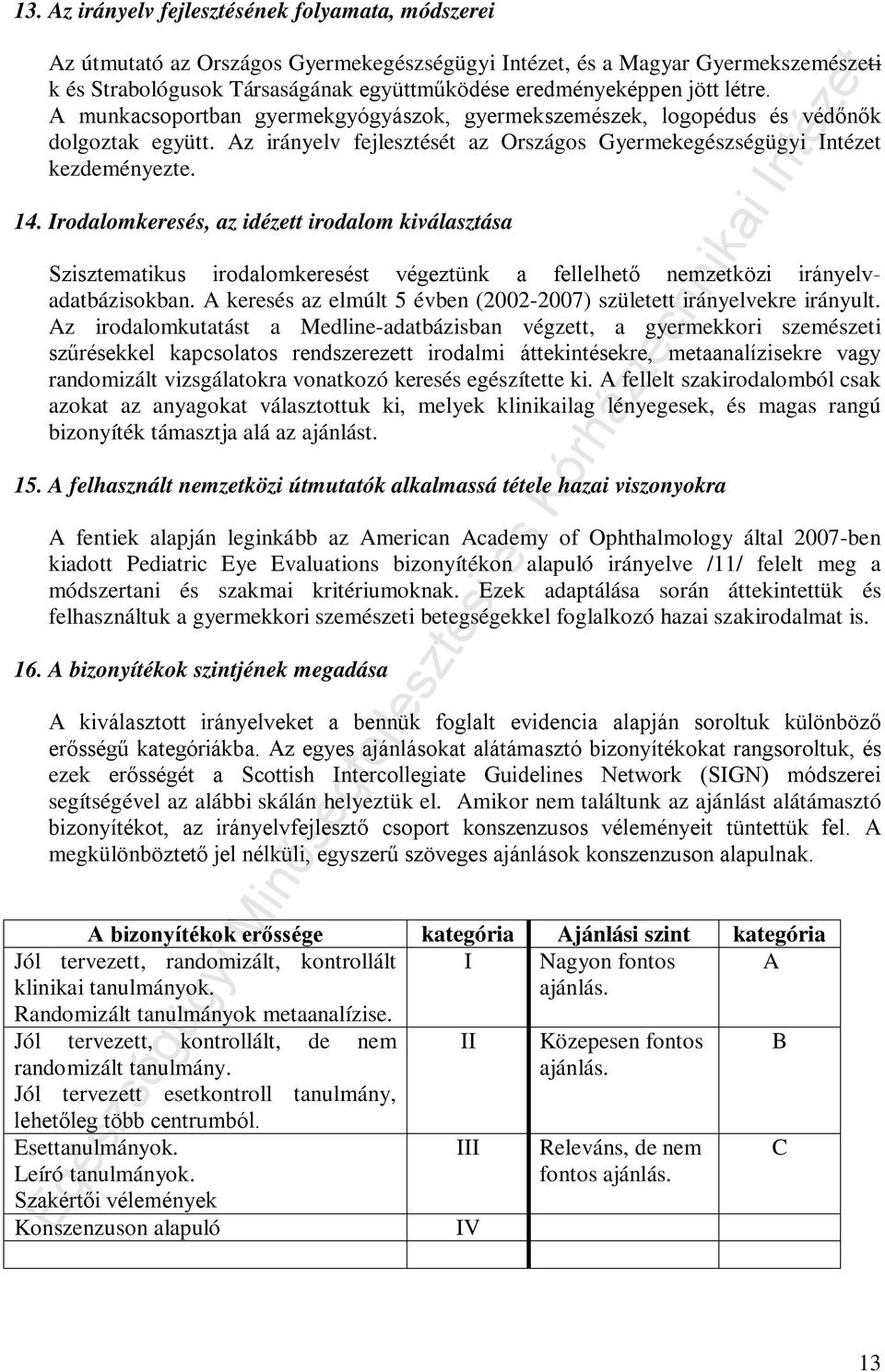 Irodalomkeresés, az idézett irodalom kiválasztása Szisztematikus irodalomkeresést végeztünk a fellelhető nemzetközi irányelvadatbázisokban.