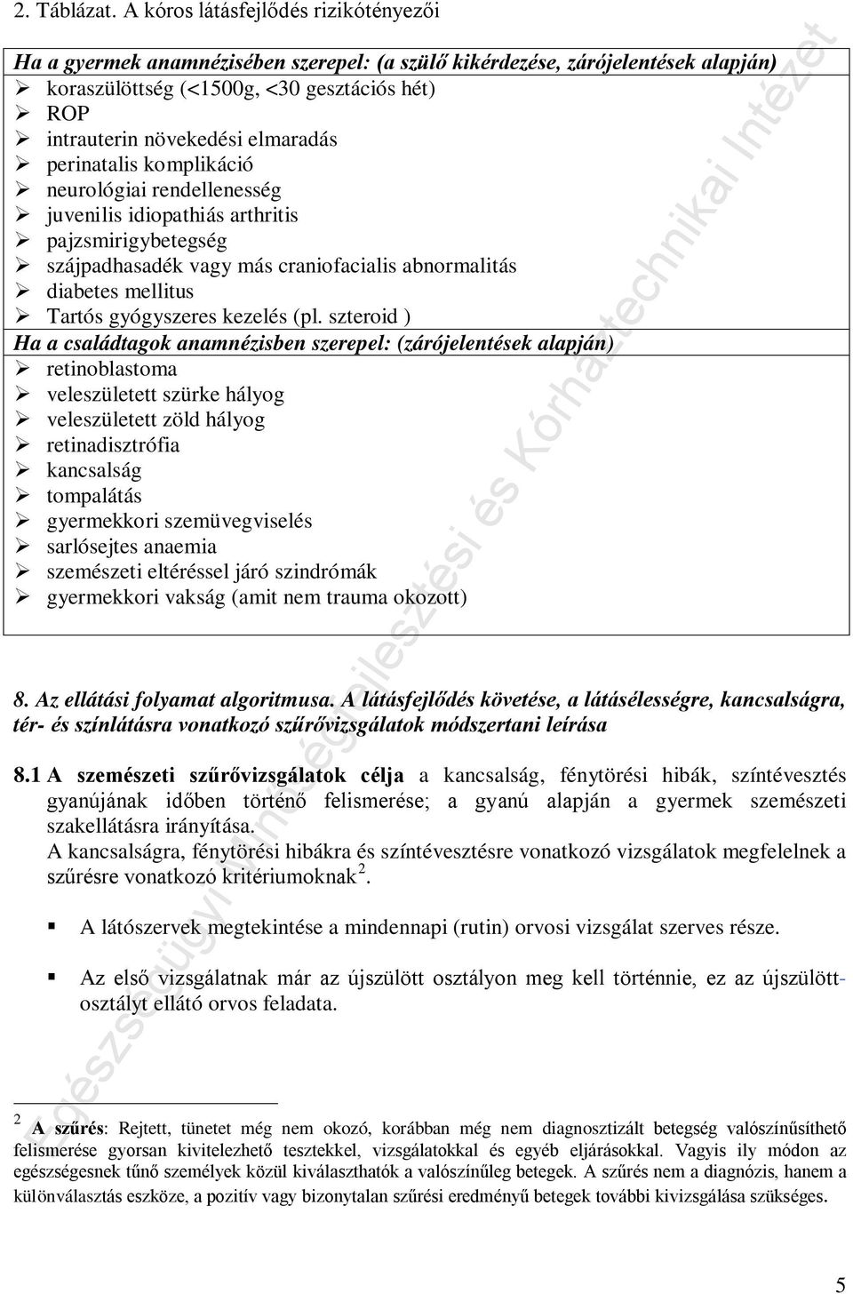 elmaradás perinatalis komplikáció neurológiai rendellenesség juvenilis idiopathiás arthritis pajzsmirigybetegség szájpadhasadék vagy más craniofacialis abnormalitás diabetes mellitus Tartós