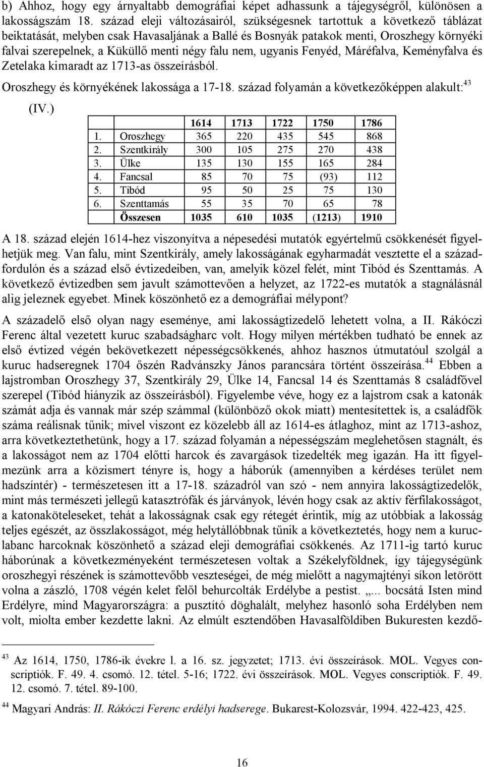 négy falu nem, ugyanis Fenyéd, Máréfalva, Keményfalva és Zetelaka kimaradt az 1713-as összeírásból. Oroszhegy és környékének lakossága a 17-18. század folyamán a következőképpen alakult: 43 (IV.