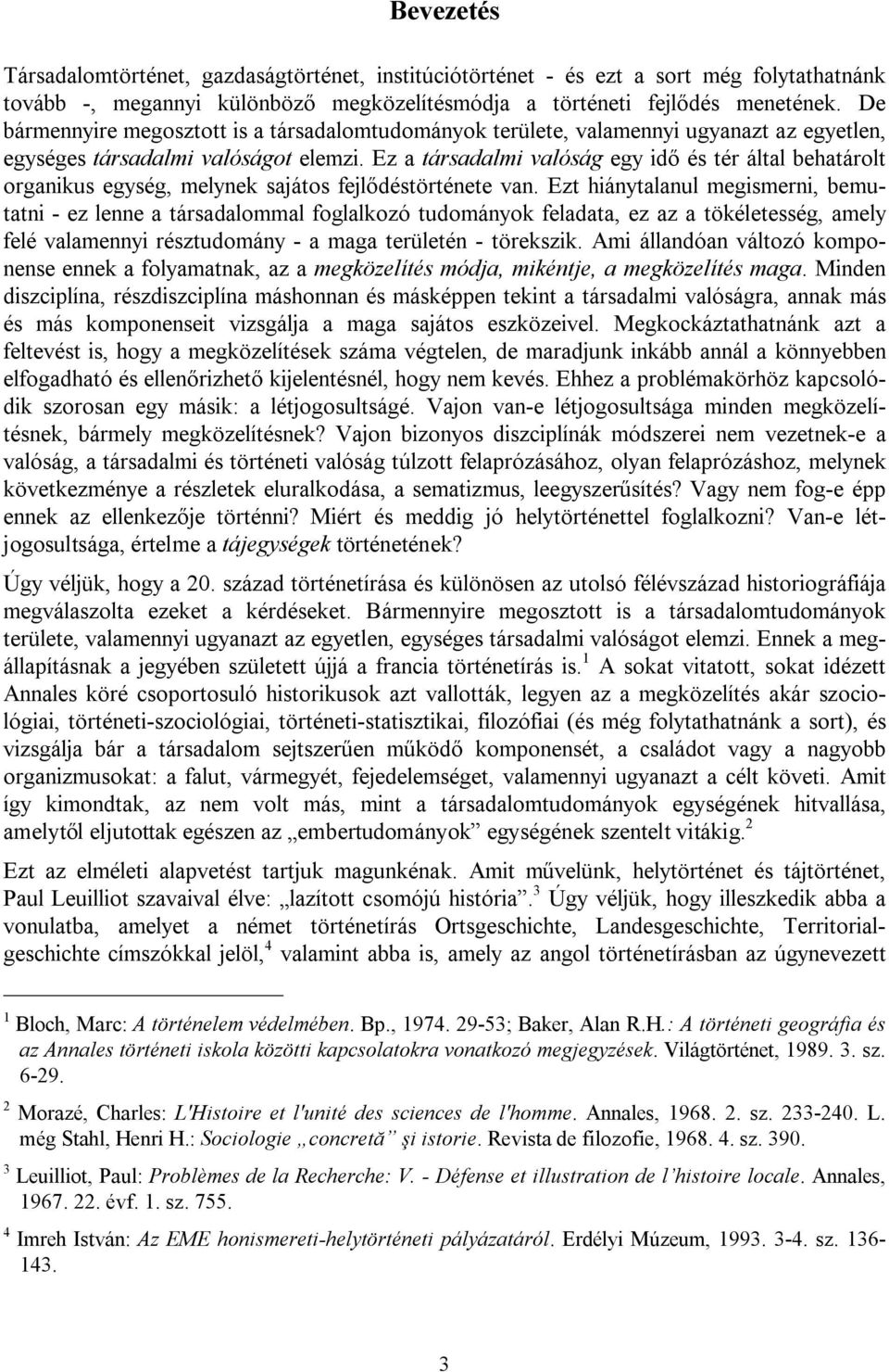 Ez a társadalmi valóság egy idő és tér által behatárolt organikus egység, melynek sajátos fejlődéstörténete van.