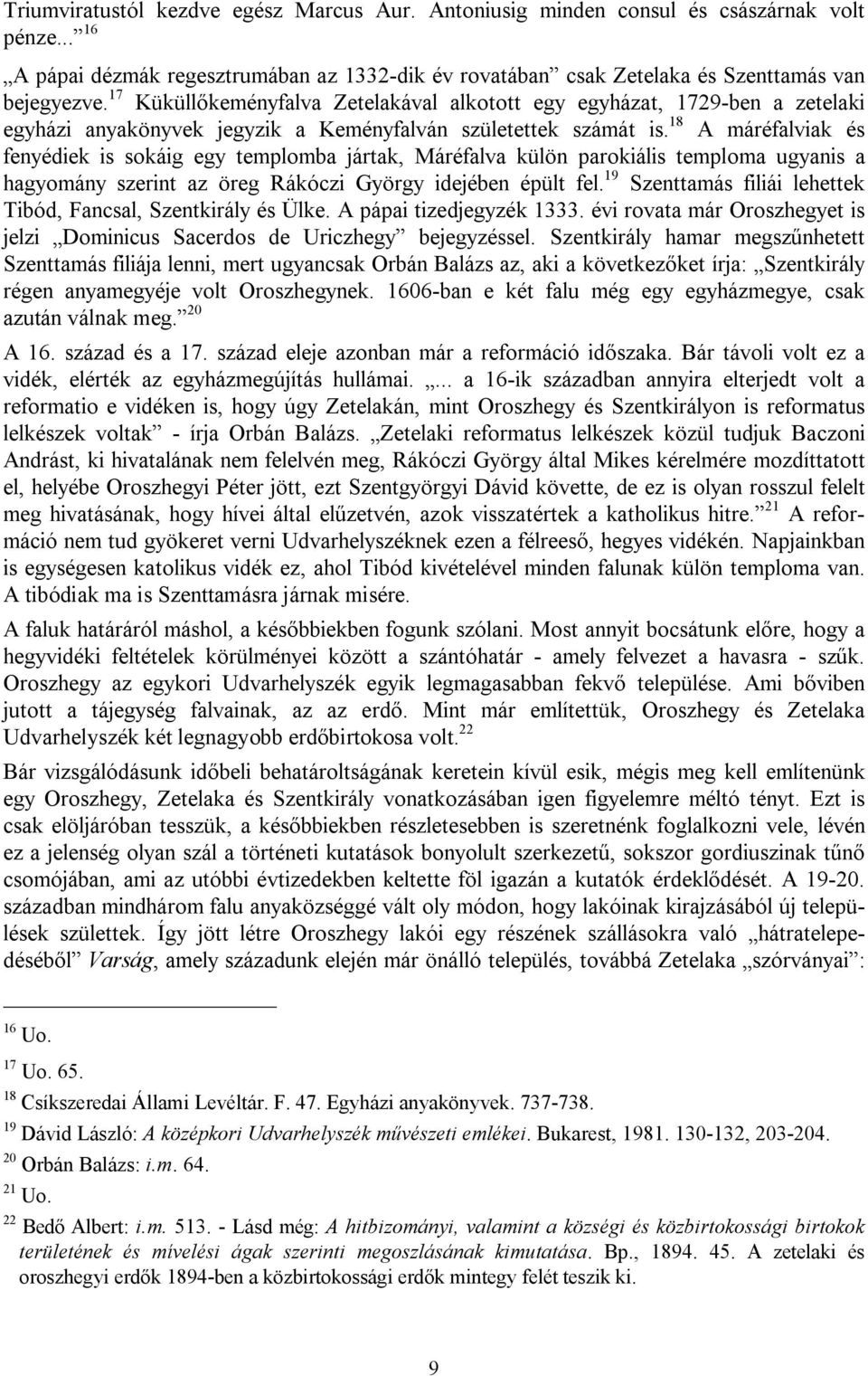 18 A máréfalviak és fenyédiek is sokáig egy templomba jártak, Máréfalva külön parokiális temploma ugyanis a hagyomány szerint az öreg Rákóczi György idejében épült fel.