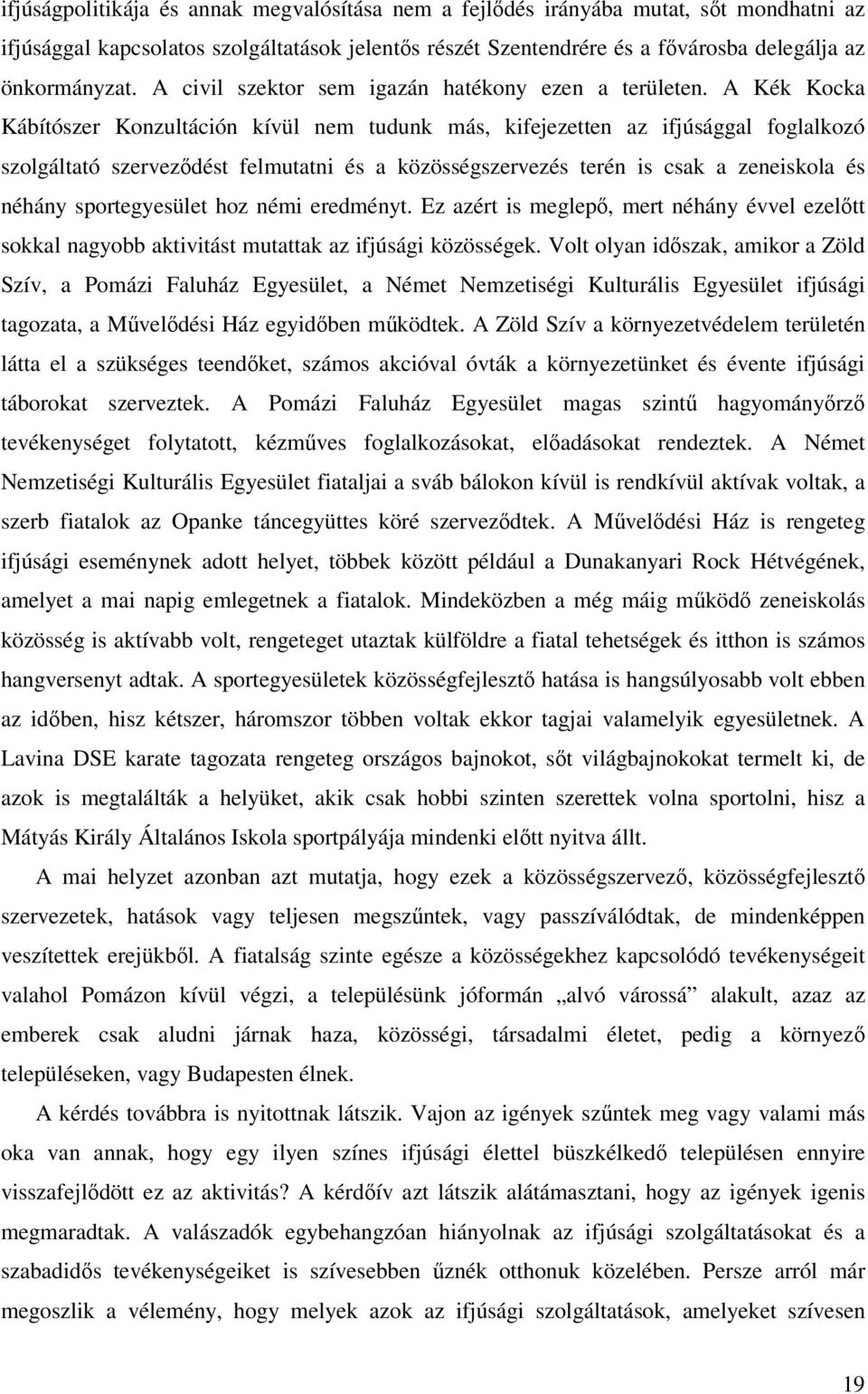 A Kék Kocka Kábítószer Konzultáción kívül nem tudunk más, kifejezetten az ifjúsággal foglalkozó szolgáltató szerveződést felmutatni és a közösségszervezés terén is csak a zeneiskola és néhány