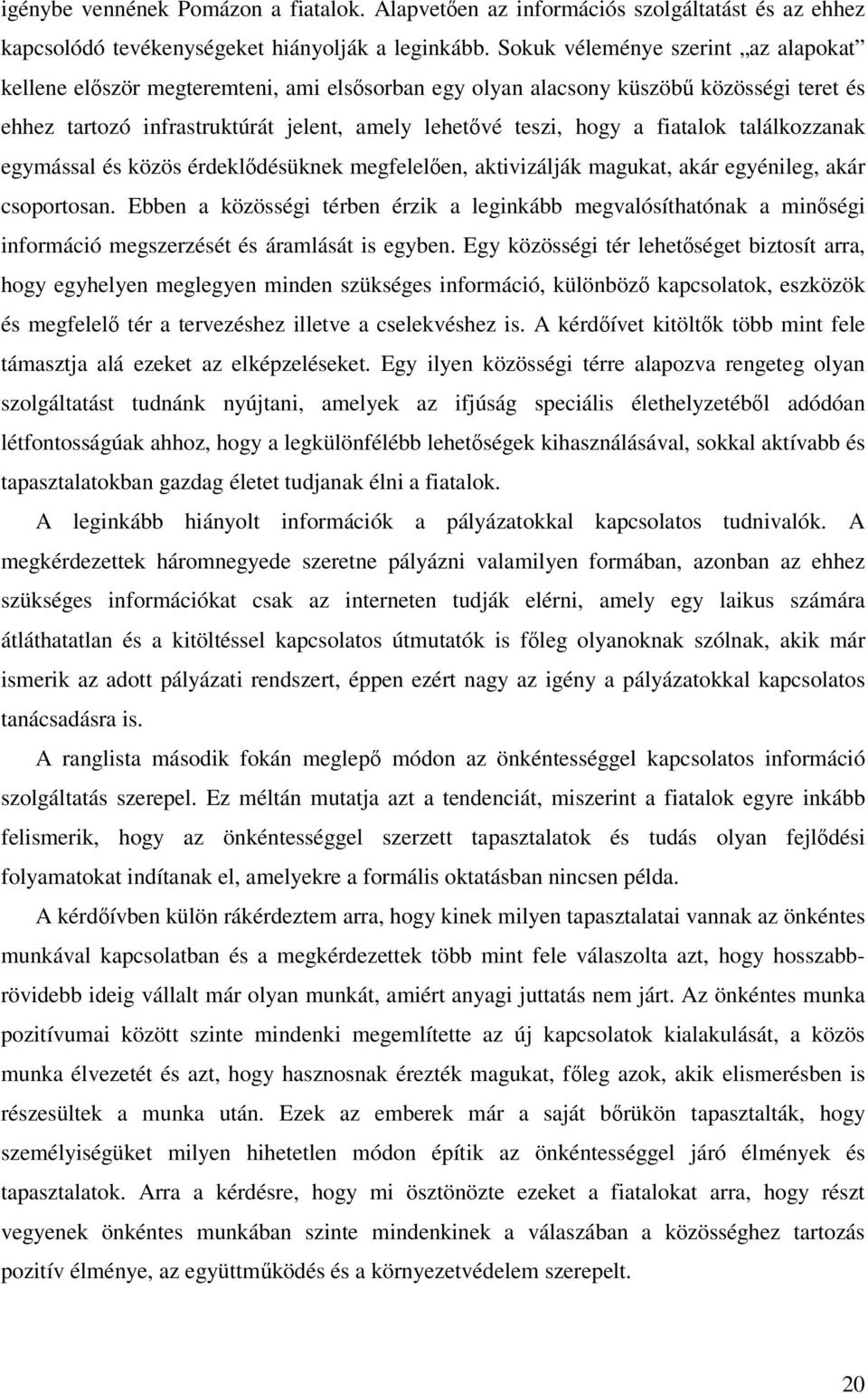 fiatalok találkozzanak egymással és közös érdeklődésüknek megfelelően, aktivizálják magukat, akár egyénileg, akár csoportosan.