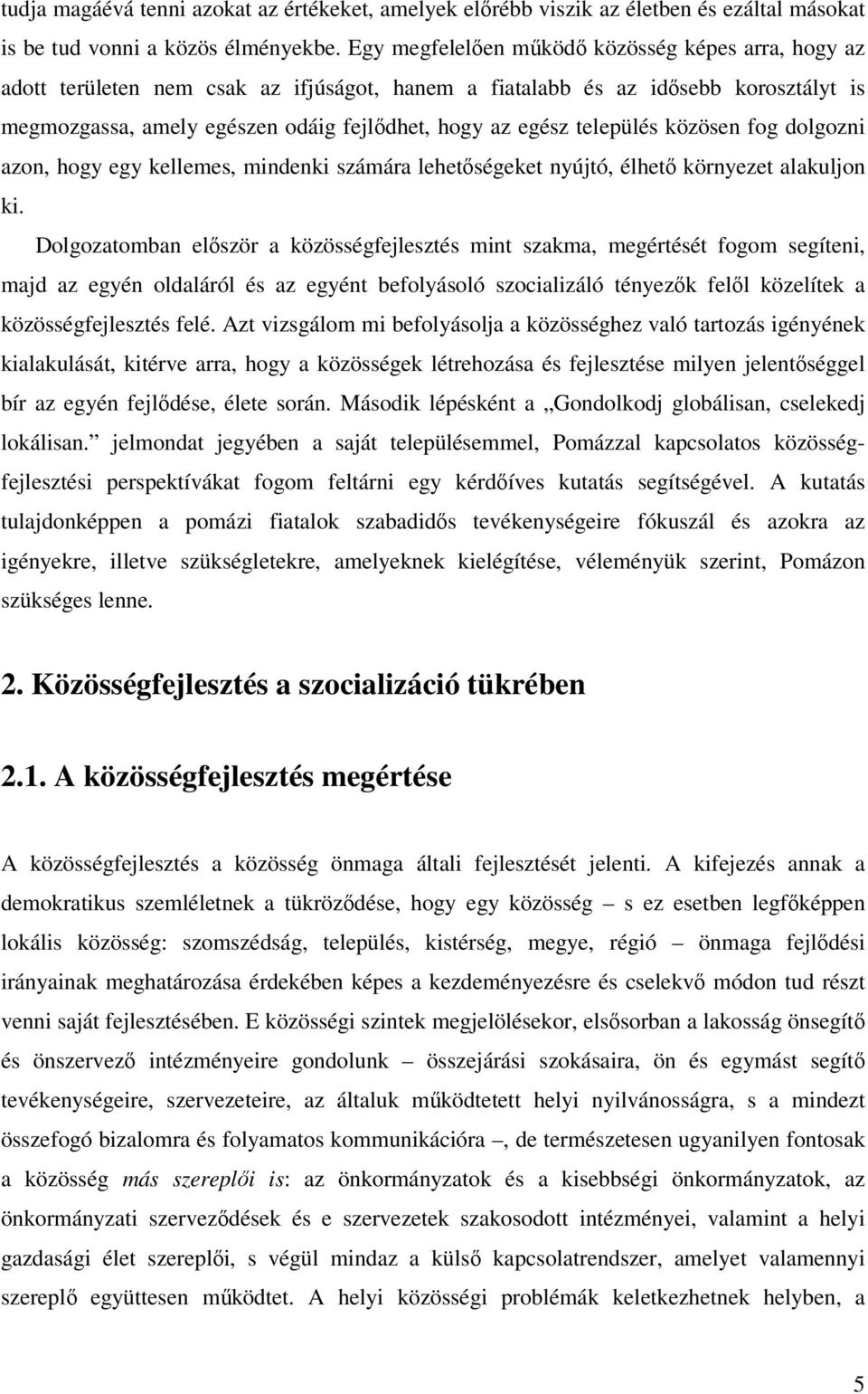 település közösen fog dolgozni azon, hogy egy kellemes, mindenki számára lehetőségeket nyújtó, élhető környezet alakuljon ki.