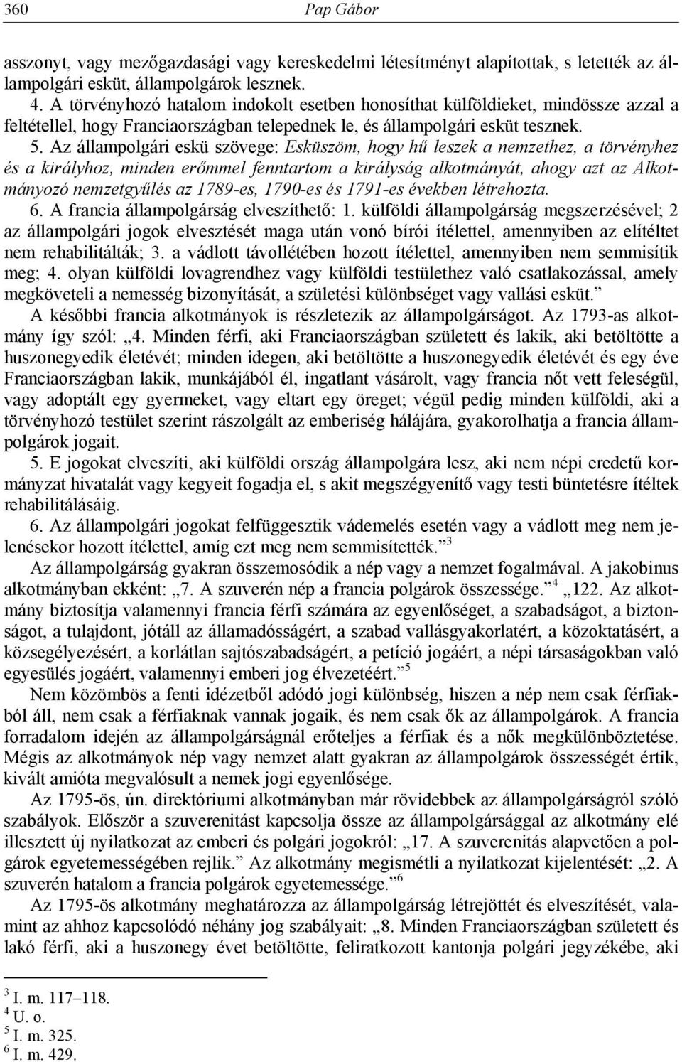 Az állampolgári eskü szövege: Esküszöm, hogy hű leszek a nemzethez, a törvényhez és a királyhoz, minden erőmmel fenntartom a királyság alkotmányát, ahogy azt az Alkotmányozó nemzetgyűlés az 1789-es,