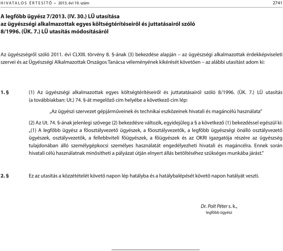 -ának (3) bekezdése alapján az ügyészségi alkalmazottak érdekképviseleti szervei és az Ügyészségi Alkalmazottak Országos Tanácsa véleményének kikérését követően az alábbi utasítást adom ki: 1.