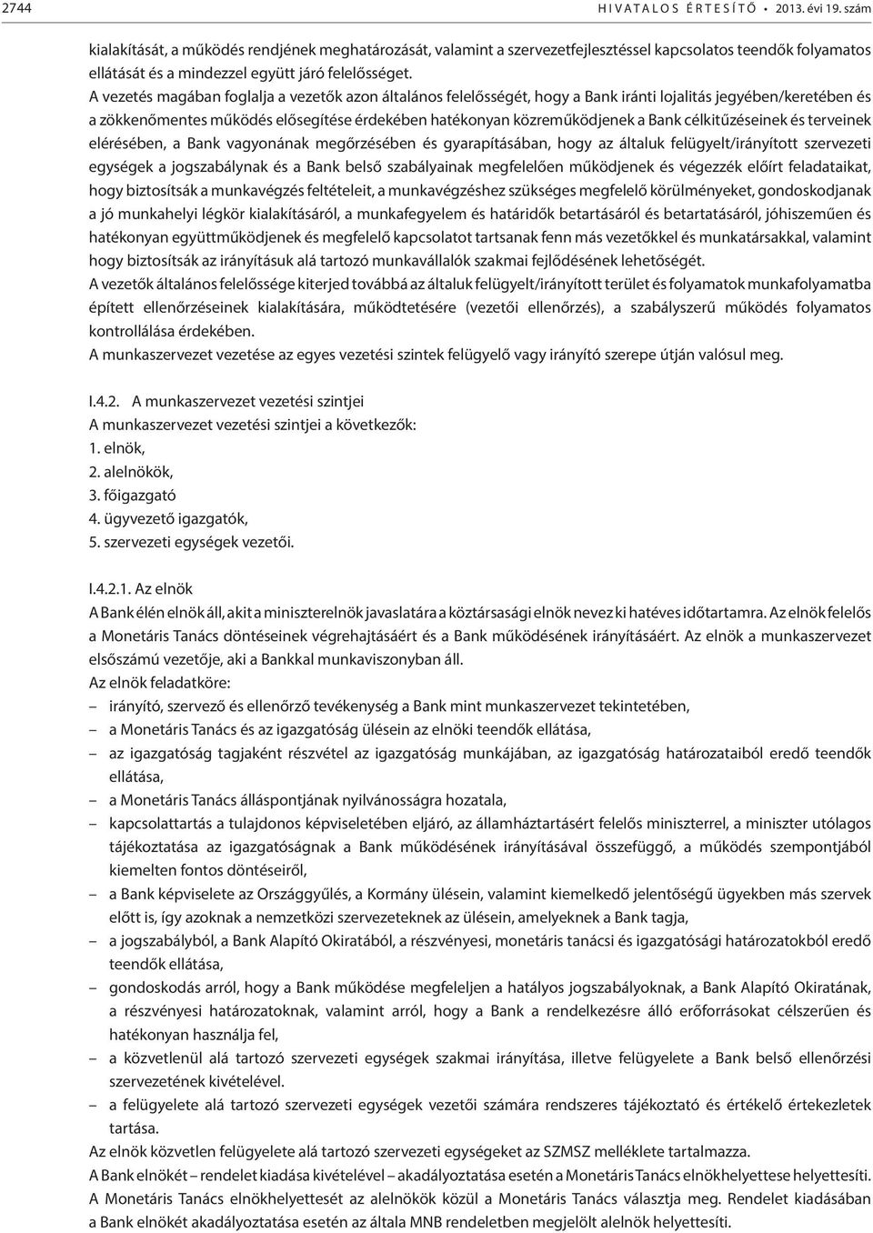 A vezetés magában foglalja a vezetők azon általános felelősségét, hogy a Bank iránti lojalitás jegyében/keretében és a zökkenőmentes működés elősegítése érdekében hatékonyan közreműködjenek a Bank