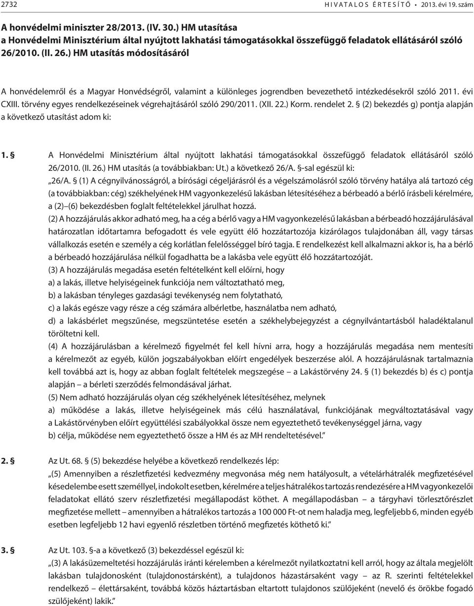 2010. (II. 26.) HM utasítás módosításáról A honvédelemről és a Magyar Honvédségről, valamint a különleges jogrendben bevezethető intézkedésekről szóló 2011. évi CXIII.