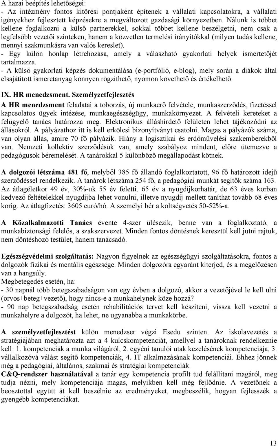 mennyi szakmunkásra van valós kereslet). - Egy külön honlap létrehozása, amely a válaszható gyakorlati helyek ismertetőjét tartalmazza.