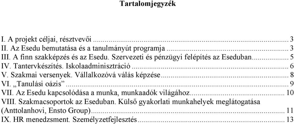 Szakmai versenyek. Vállalkozóvá válás képzése... 8 VI. Tanulási oázis... 9 VII. Az Esedu kapcsolódása a munka, munkaadók világához.