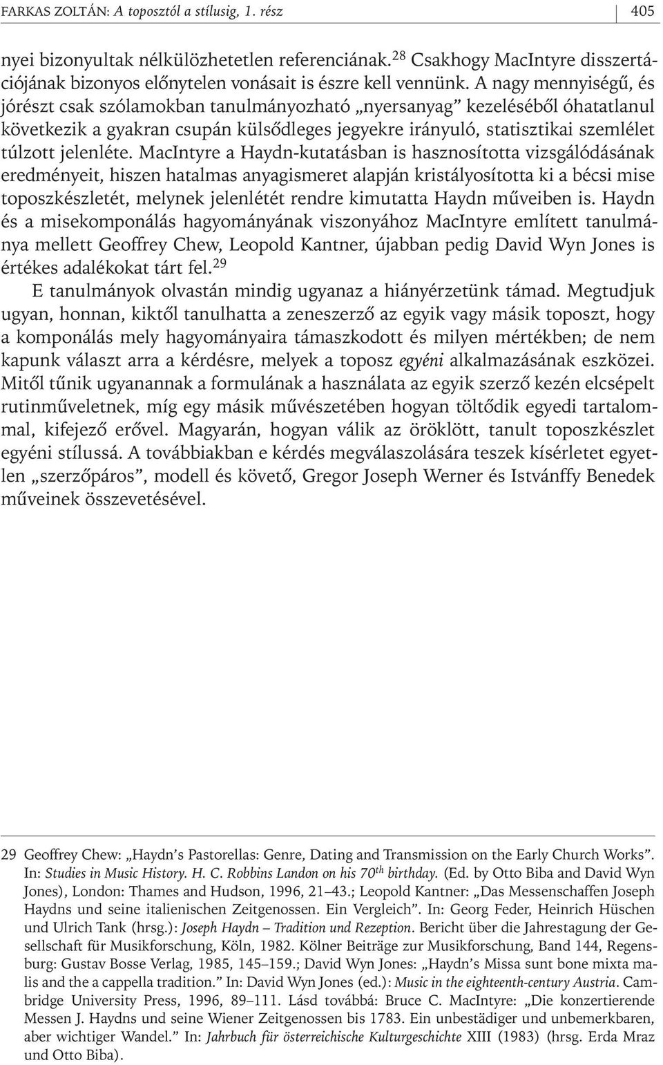 MacIntyre a Haydn- kutatásban is hasznosította vizsgálódásának eredményeit, hiszen hatalmas anyagismeret alapján kristályosította ki a bécsi mise toposzkészletét, melynek jelenlétét rendre kimutatta