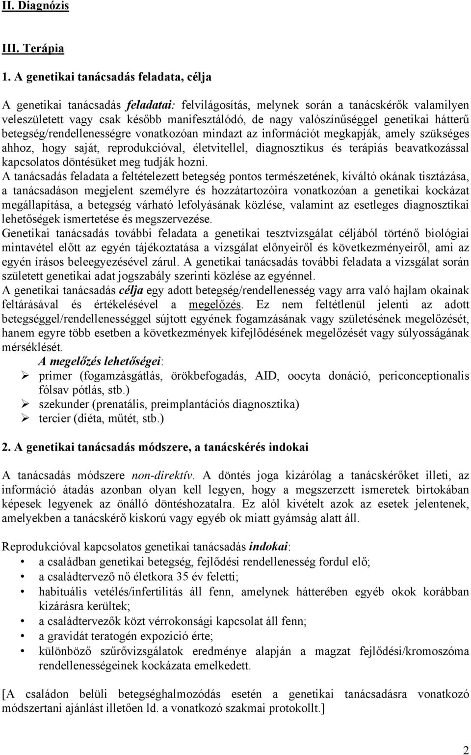 genetikai hátterű betegség/rendellenességre vonatkozóan mindazt az információt megkapják, amely szükséges ahhoz, hogy saját, reprodukcióval, életvitellel, diagnosztikus és terápiás beavatkozással