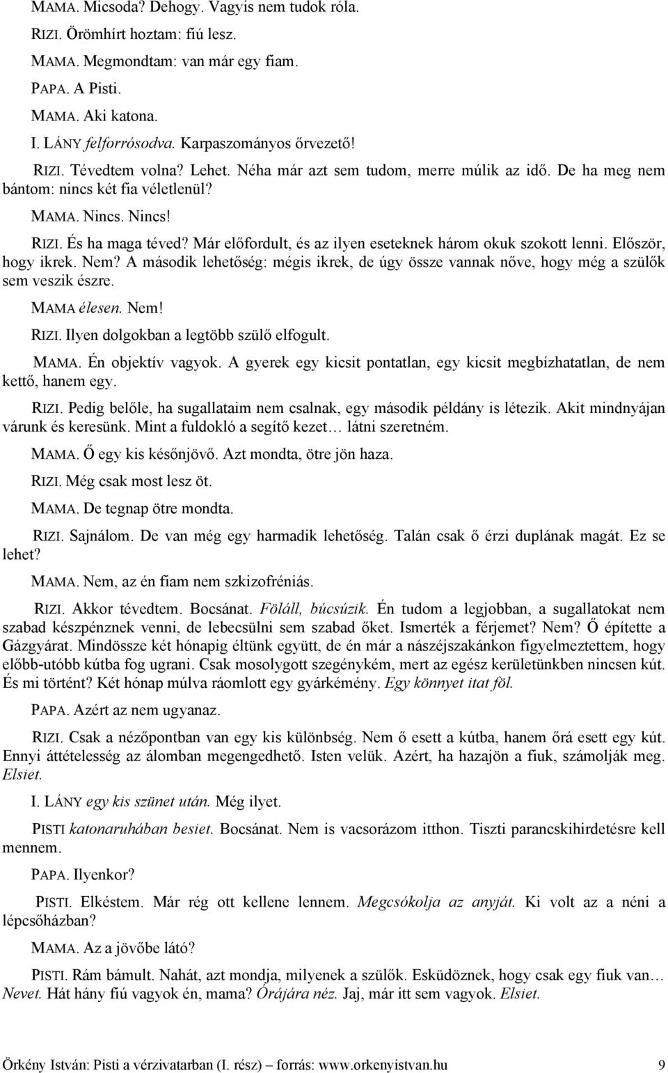 Már előfordult, és az ilyen eseteknek három okuk szokott lenni. Először, hogy ikrek. Nem? A második lehetőség: mégis ikrek, de úgy össze vannak nőve, hogy még a szülők sem veszik észre. MAMA élesen.