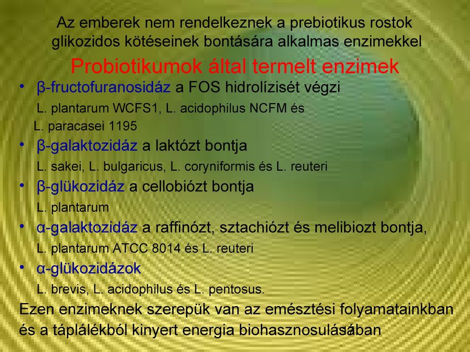 coryniformis és L. reuteri β-glükozidáz a cellobiózt bontja L. plantarum α-galaktozidáz a raffinózt, sztachiózt és melibiozt bontja, L. plantarum ATCC 8014 és L.