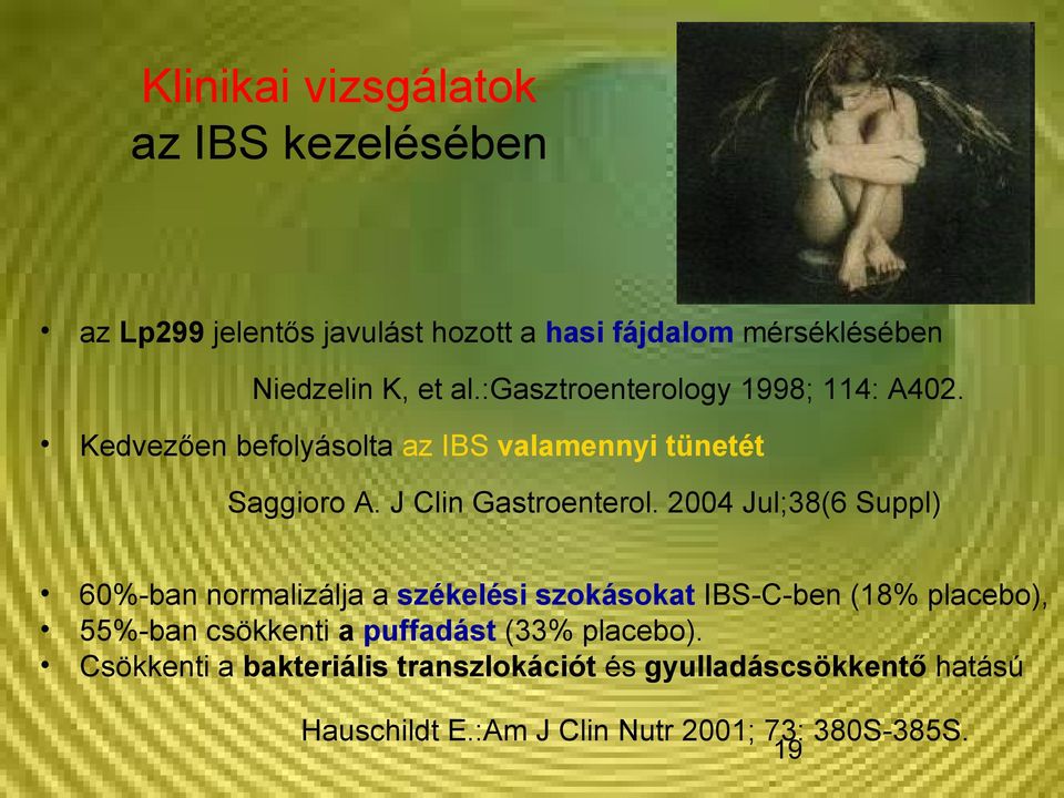 2004 Jul;38(6 Suppl) 60%-ban normalizálja a székelési szokásokat IBS-C-ben (18% placebo), 55%-ban csökkenti a puffadást (33%