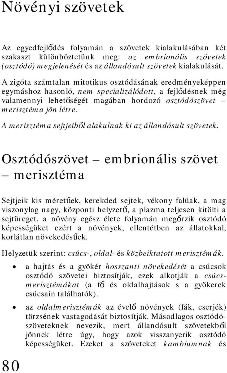 A merisztéma sejtjeiből alakulnak ki az állandósult szövetek.