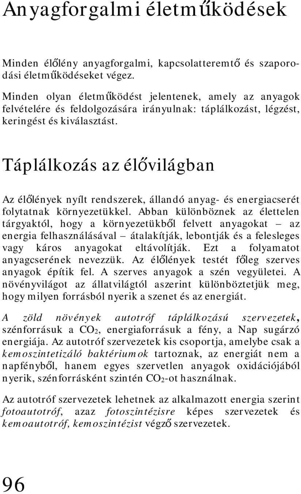 Táplálkozás az élővilágban Az élőlények nyílt rendszerek, állandó anyag- és energiacserét folytatnak környezetükkel.