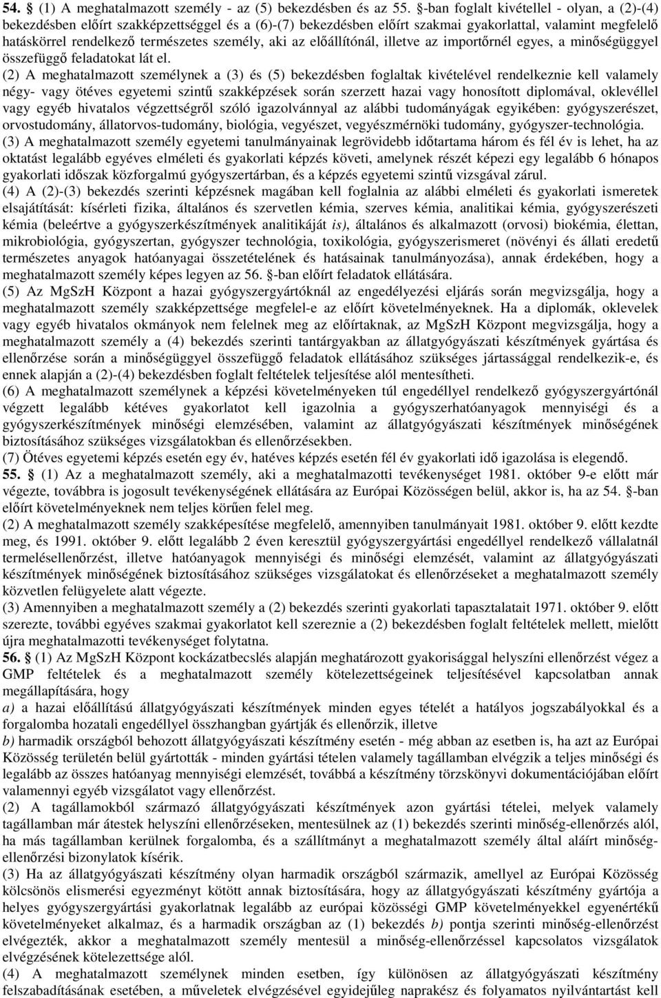 aki az elıállítónál, illetve az importırnél egyes, a minıségüggyel összefüggı feladatokat lát el.