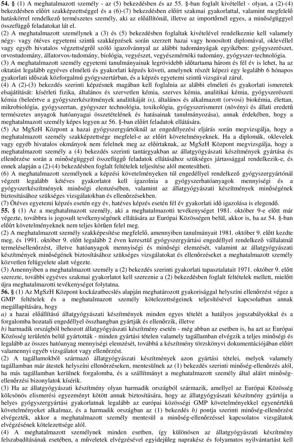 aki az elıállítónál, illetve az importırnél egyes, a minıségüggyel összefüggı feladatokat lát el.