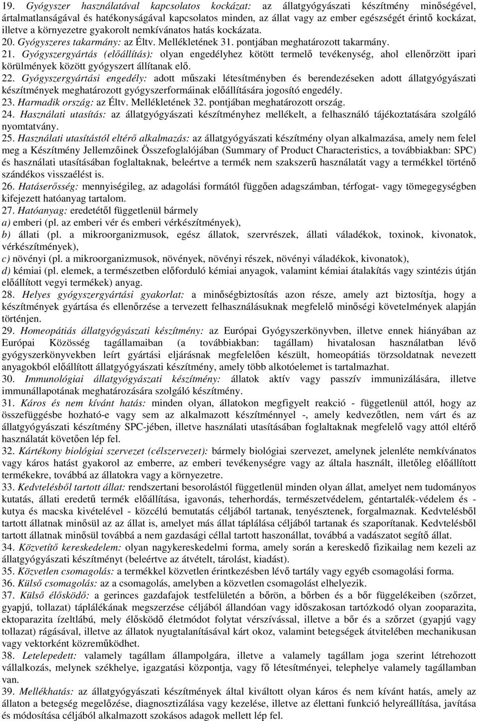 Gyógyszergyártás (elıállítás): olyan engedélyhez kötött termelı tevékenység, ahol ellenırzött ipari körülmények között gyógyszert állítanak elı. 22.